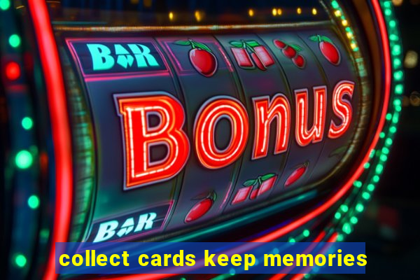 collect cards keep memories